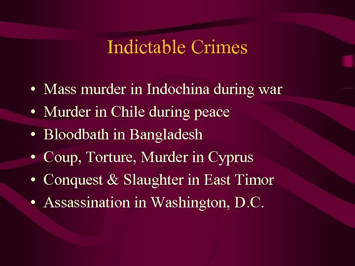 Indictable Crimes • • • Mass murder in Indochina during war Murder in Chile