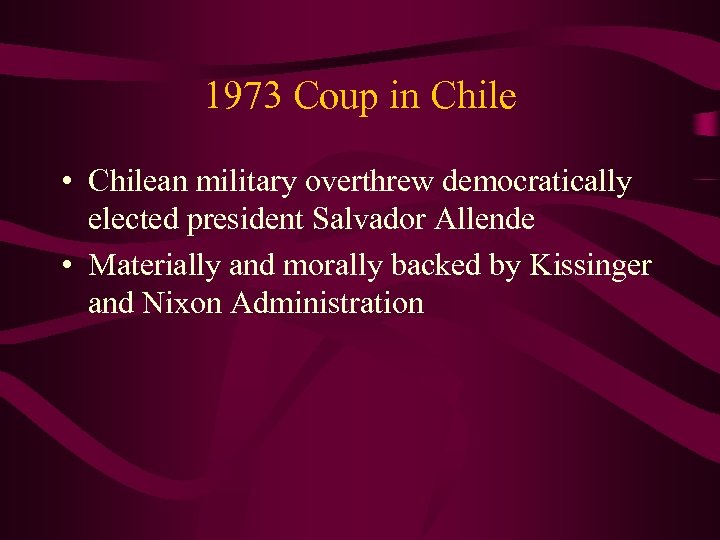1973 Coup in Chile • Chilean military overthrew democratically elected president Salvador Allende •