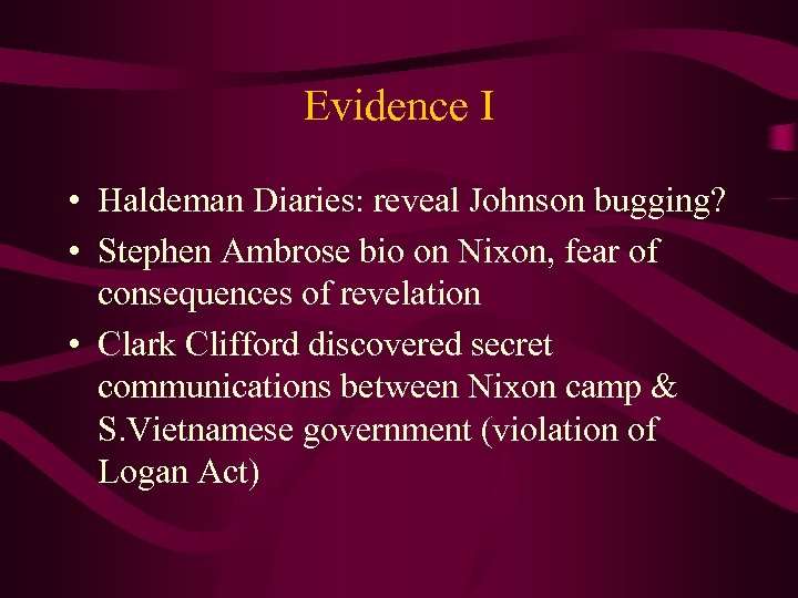 Evidence I • Haldeman Diaries: reveal Johnson bugging? • Stephen Ambrose bio on Nixon,
