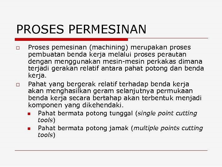 PROSES PERMESINAN o o Proses pemesinan (machining) merupakan proses pembuatan benda kerja melalui proses