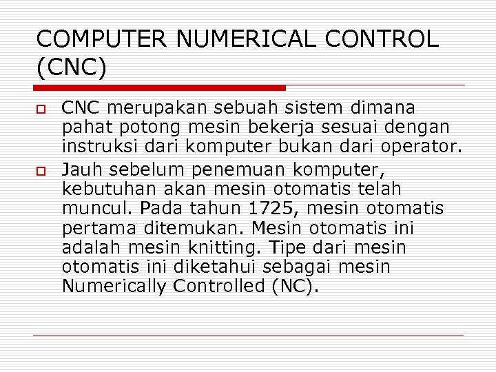 COMPUTER NUMERICAL CONTROL (CNC) o o CNC merupakan sebuah sistem dimana pahat potong mesin