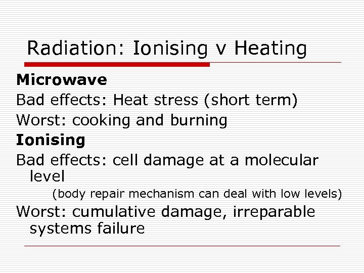 Radiation: Ionising v Heating Microwave Bad effects: Heat stress (short term) Worst: cooking and