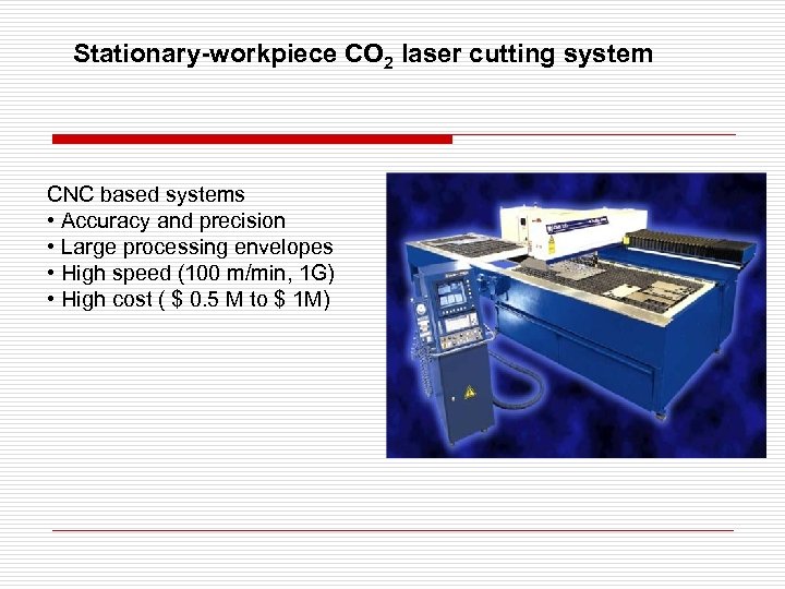 Stationary-workpiece CO 2 laser cutting system CNC based systems • Accuracy and precision •