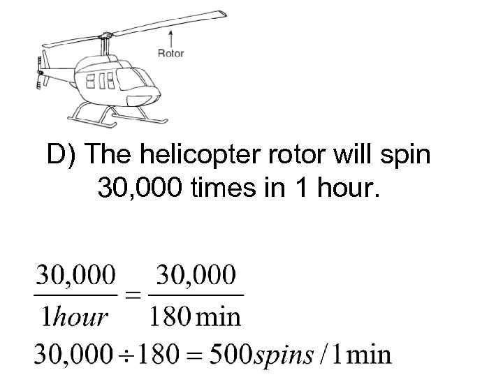 D) The helicopter rotor will spin 30, 000 times in 1 hour. 