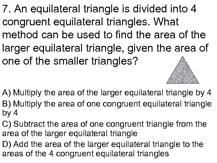 7. An equilateral triangle is divided into 4 congruent equilateral triangles. What method can