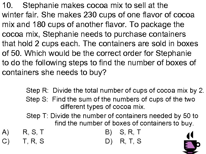 10. Stephanie makes cocoa mix to sell at the winter fair. She makes 230