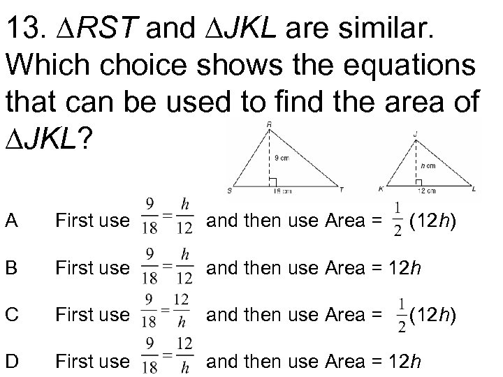 13. ∆RST and ∆JKL are similar. Which choice shows the equations that can be