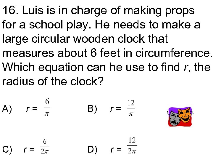 16. Luis is in charge of making props for a school play. He needs