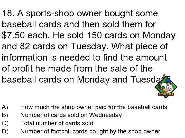 18. A sports-shop owner bought some baseball cards and then sold them for $7.