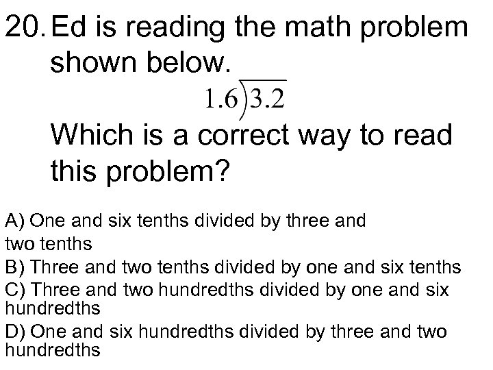 20. Ed is reading the math problem shown below. Which is a correct way