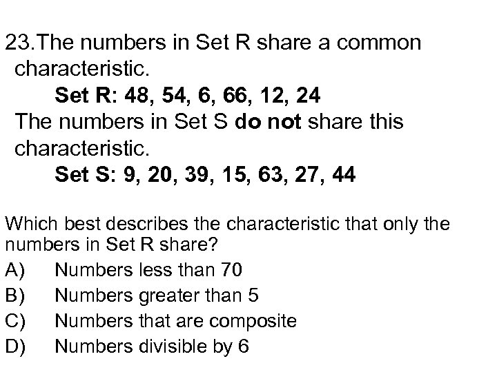 23. The numbers in Set R share a common characteristic. Set R: 48, 54,