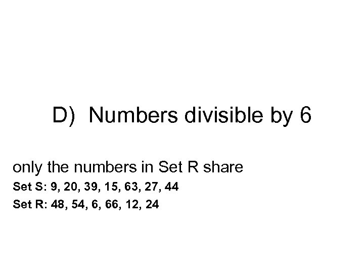 D) Numbers divisible by 6 only the numbers in Set R share Set S: