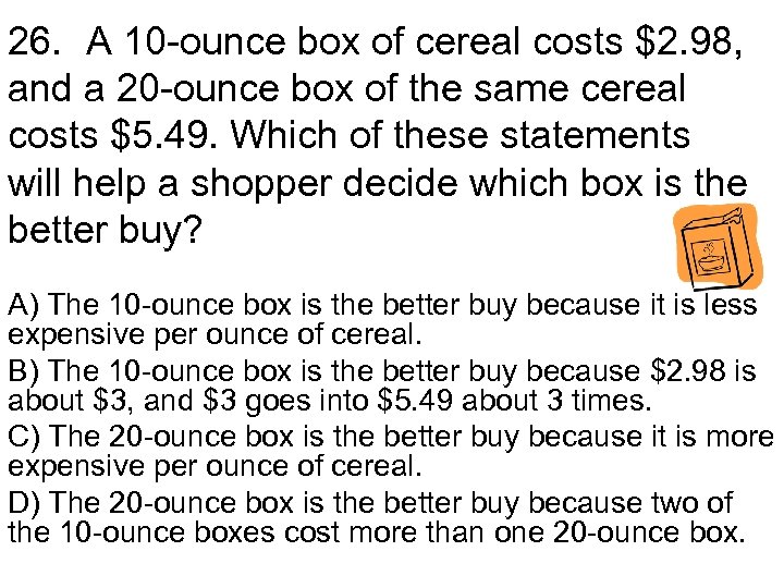 26. A 10 -ounce box of cereal costs $2. 98, and a 20 -ounce