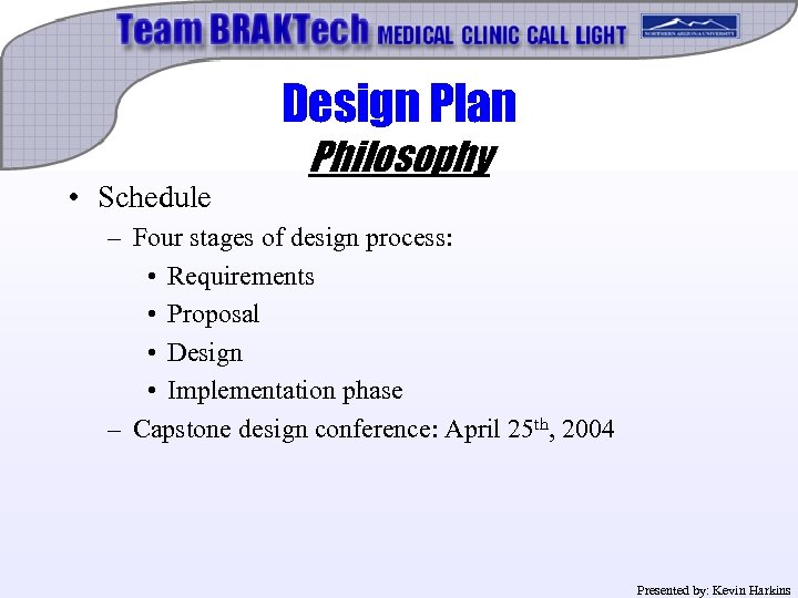 Design Plan • Schedule Philosophy – Four stages of design process: • Requirements •