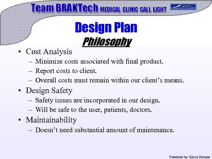 Design Plan • Cost Analysis Philosophy – Minimize costs associated with final product. –