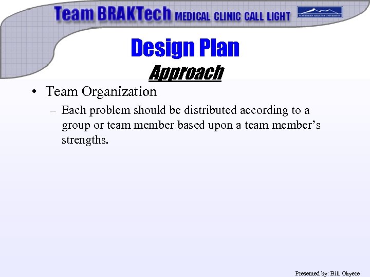 Design Plan Approach • Team Organization – Each problem should be distributed according to