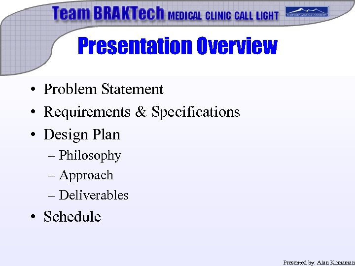 Presentation Overview • Problem Statement • Requirements & Specifications • Design Plan – Philosophy