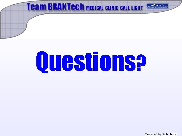 Questions? Presented by: Rob Napper 