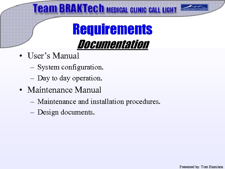 Requirements Documentation • User’s Manual – System configuration. – Day to day operation. •