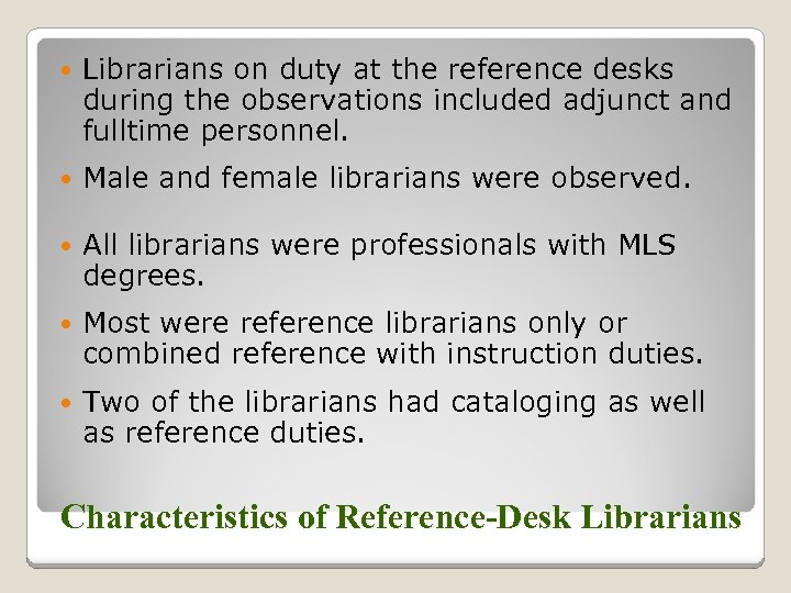  Librarians on duty at the reference desks during the observations included adjunct and