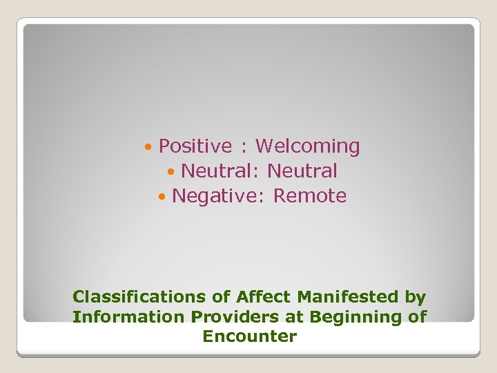  Positive : Welcoming Neutral: Neutral Negative: Remote Classifications of Affect Manifested by Information