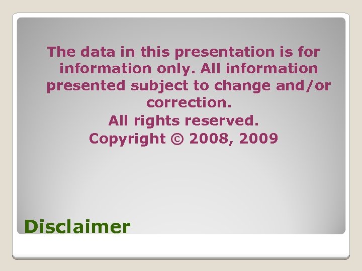 The data in this presentation is for information only. All information presented subject to