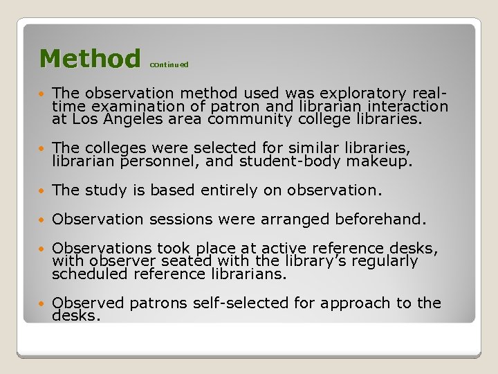 Method continued The observation method used was exploratory realtime examination of patron and librarian