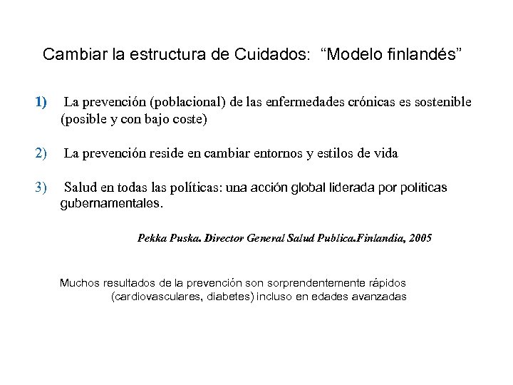 Cambiar la estructura de Cuidados: “Modelo finlandés” 1) La prevención (poblacional) de las enfermedades