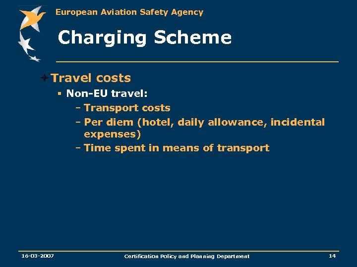 European Aviation Safety Agency Charging Scheme òTravel costs § Non-EU travel: – Transport costs