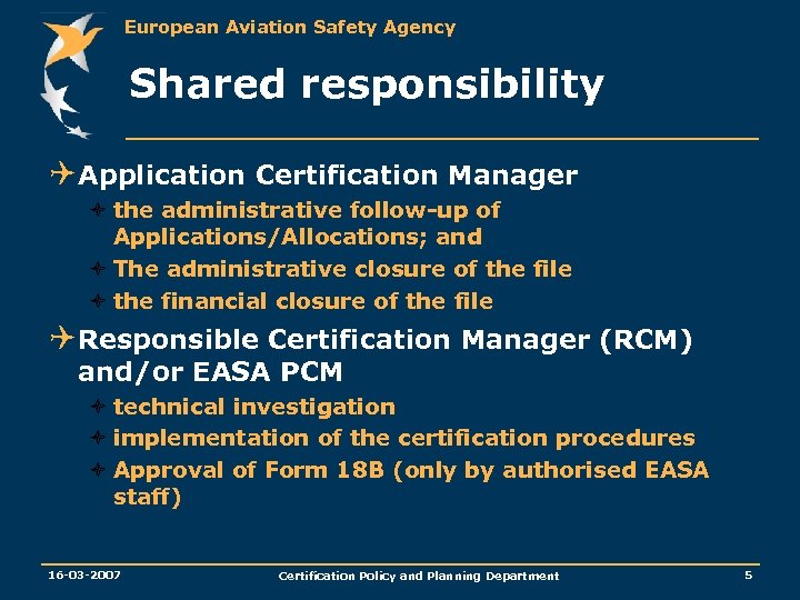 European Aviation Safety Agency Shared responsibility Q Application Certification Manager ò the administrative follow-up