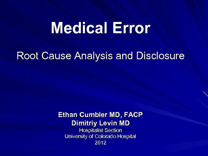 Medical Error Root Cause Analysis and Disclosure Ethan Cumbler MD, FACP Dimitriy Levin MD