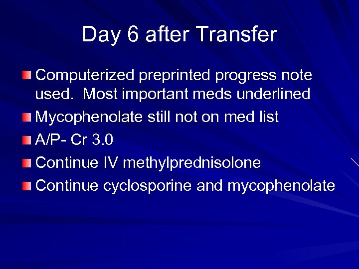 Day 6 after Transfer Computerized preprinted progress note used. Most important meds underlined Mycophenolate