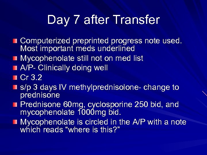 Day 7 after Transfer Computerized preprinted progress note used. Most important meds underlined Mycophenolate