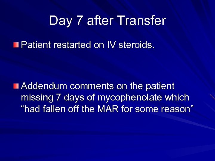 Day 7 after Transfer Patient restarted on IV steroids. Addendum comments on the patient