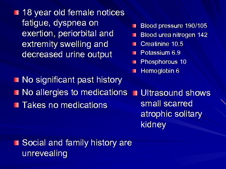 18 year old female notices fatigue, dyspnea on exertion, periorbital and extremity swelling and