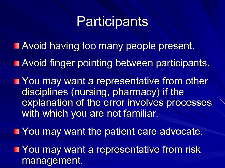 Participants Avoid having too many people present. Avoid finger pointing between participants. You may