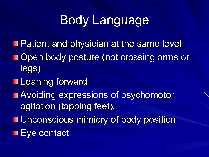 Body Language Patient and physician at the same level Open body posture (not crossing