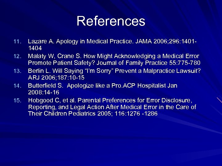 References 11. 12. 13. 14. 15. Lazare A. Apology in Medical Practice. JAMA 2006;