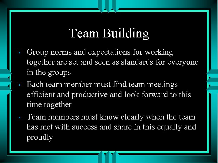 Team Building • • • Group norms and expectations for working together are set