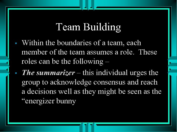 Team Building • • Within the boundaries of a team, each member of the