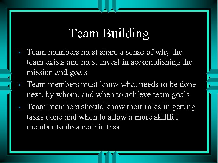 Team Building • • • Team members must share a sense of why the