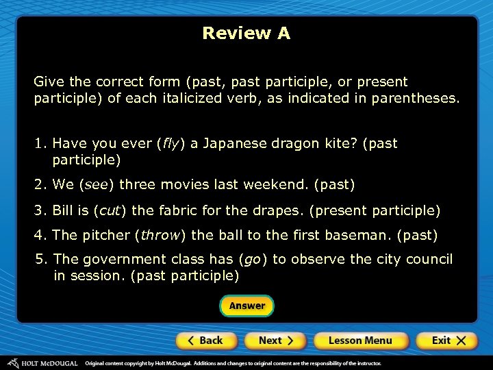 Review A Give the correct form (past, past participle, or present participle) of each