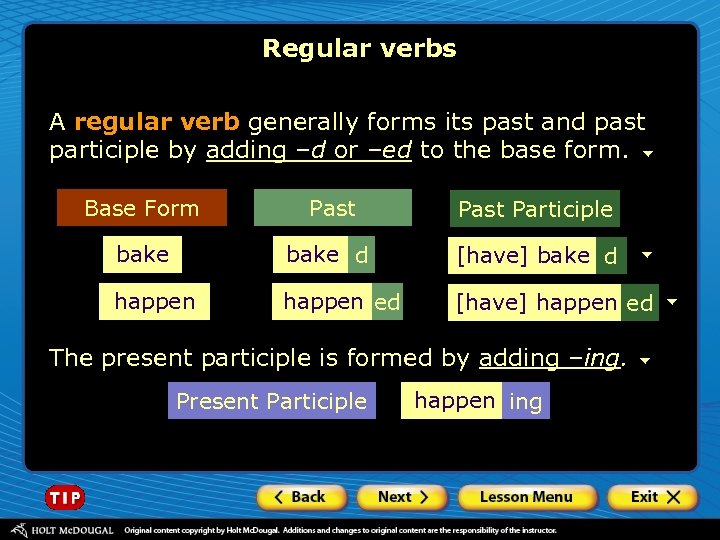 Regular verbs A regular verb generally forms its past and past participle by adding