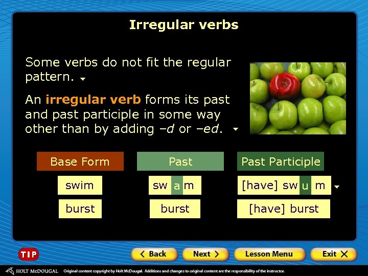 Irregular verbs Some verbs do not fit the regular pattern. An irregular verb forms