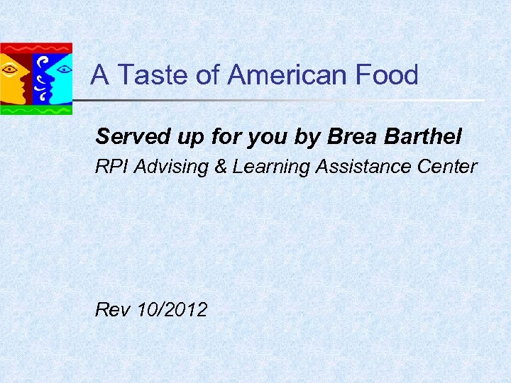 A Taste of American Food Served up for you by Brea Barthel RPI Advising