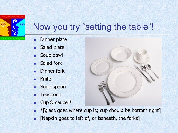 Now you try “setting the table”! n Dinner plate n Salad plate n Soup
