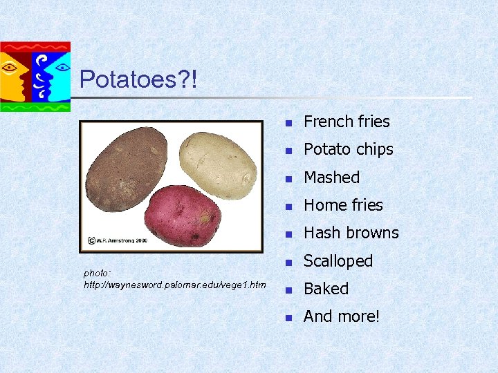 Potatoes? ! n n Potato chips n Mashed n Home fries n photo: http: