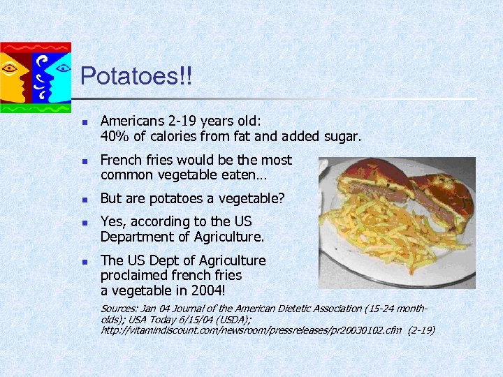 Potatoes!! n n n Americans 2 -19 years old: 40% of calories from fat