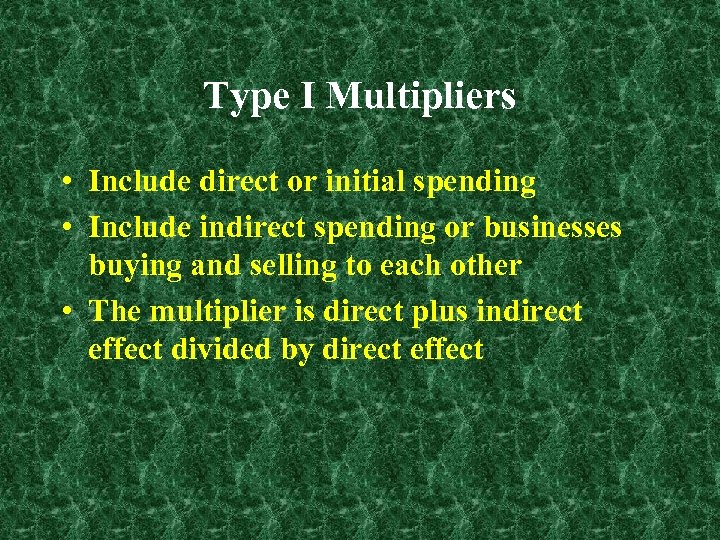 Type I Multipliers • Include direct or initial spending • Include indirect spending or