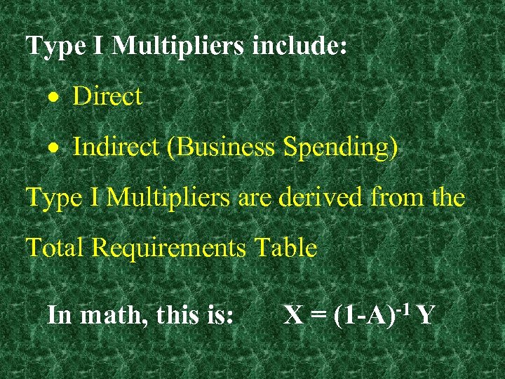 Type I Multipliers include: Direct Indirect (Business Spending) Type I Multipliers are derived from